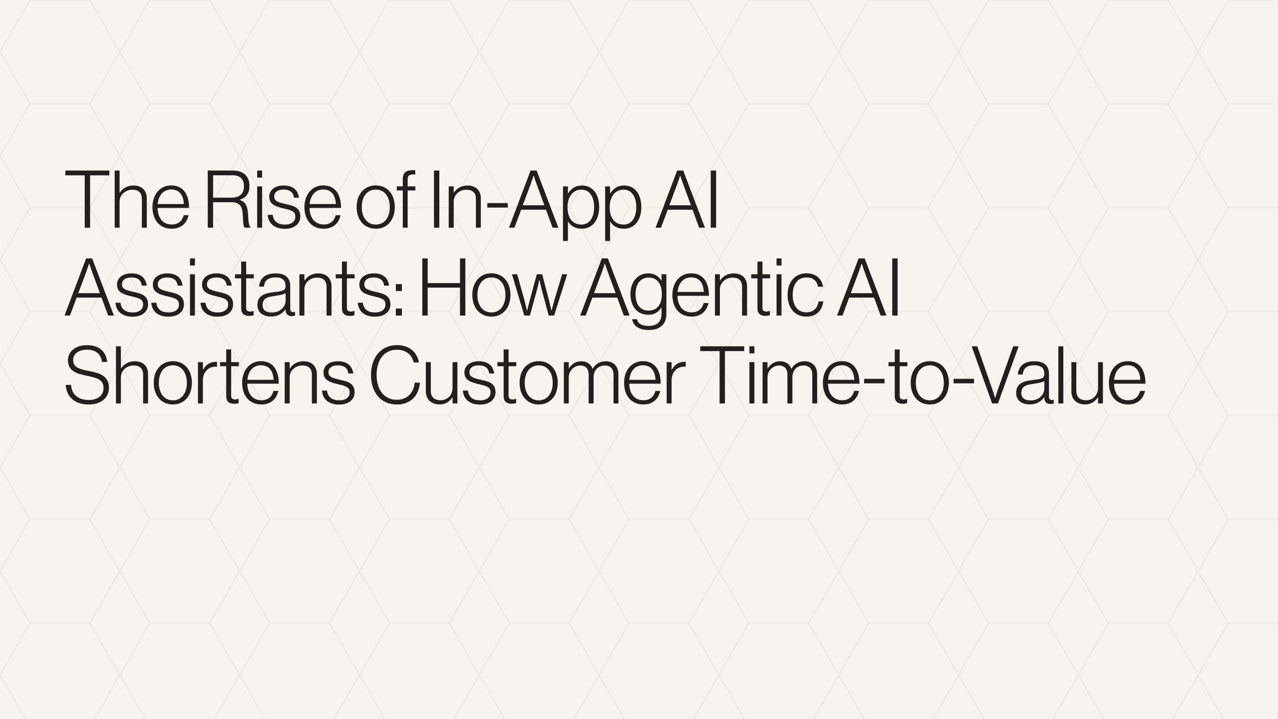 The Rise of In-App AI Assistants: How Agentic AI Shortens Customer Time-to-Value