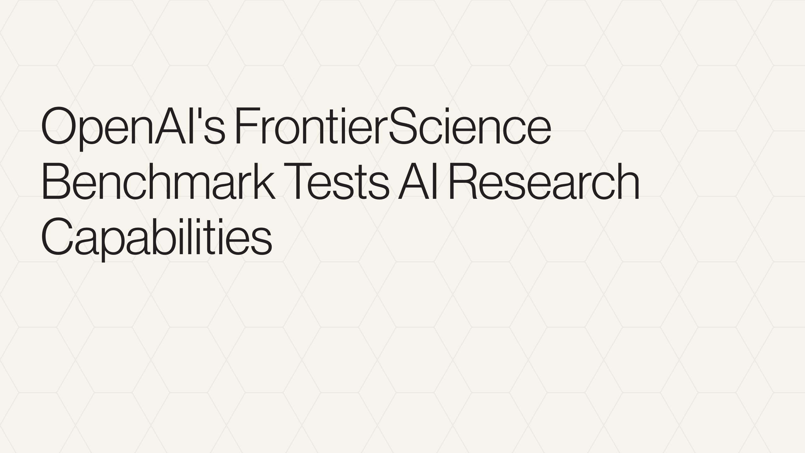 OpenAI's FrontierScience Benchmark Tests AI Research Capabilities